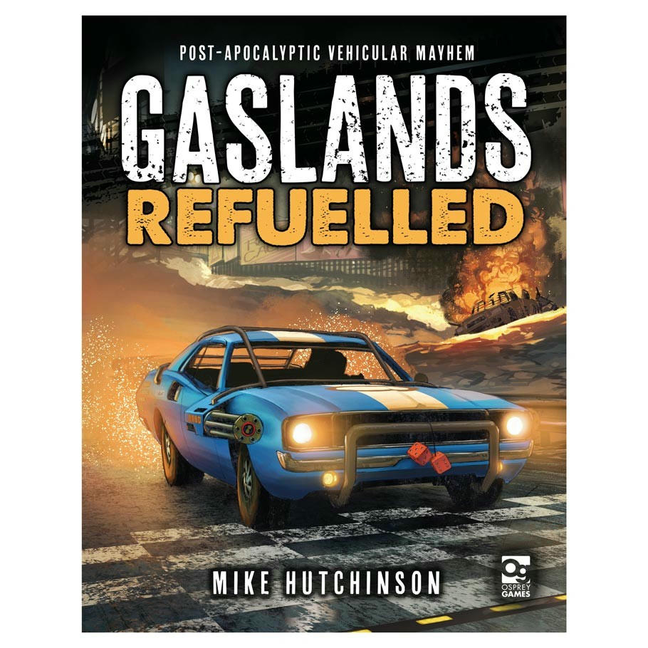 Gaslands: Refuelled: Post-Apocalyptic Vehicular Mayhem [Hardcover]
